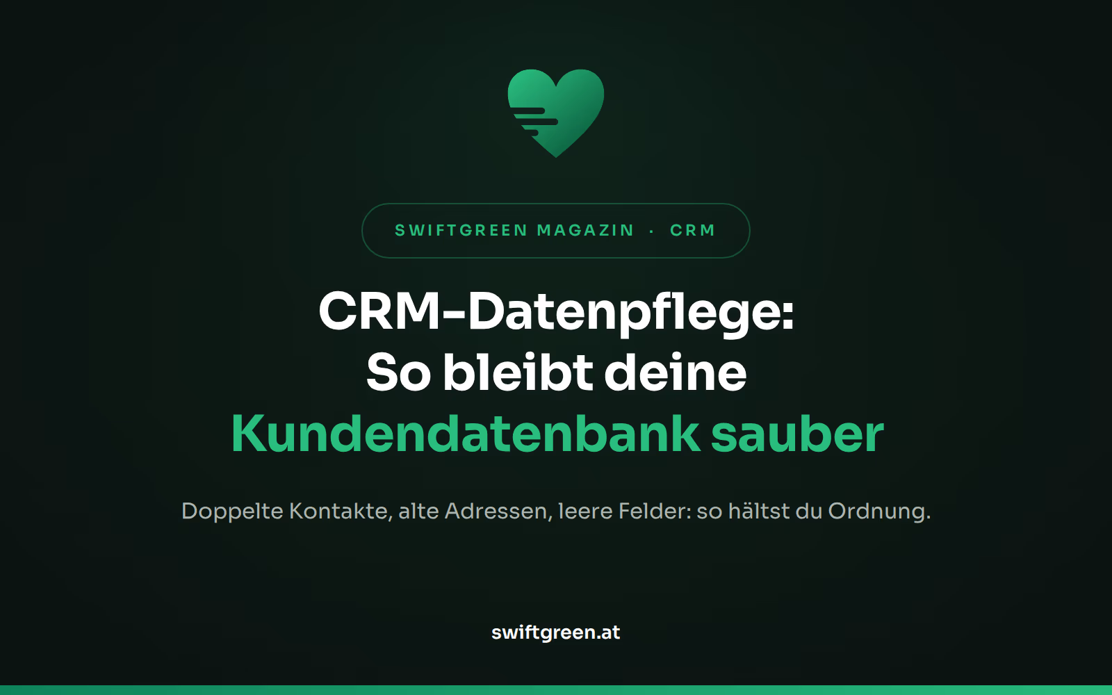CRM-Datenpflege – Titelbild zum Beitrag: So bleibt deine Kundendatenbank sauber (SWIFTGREEN Magazin)