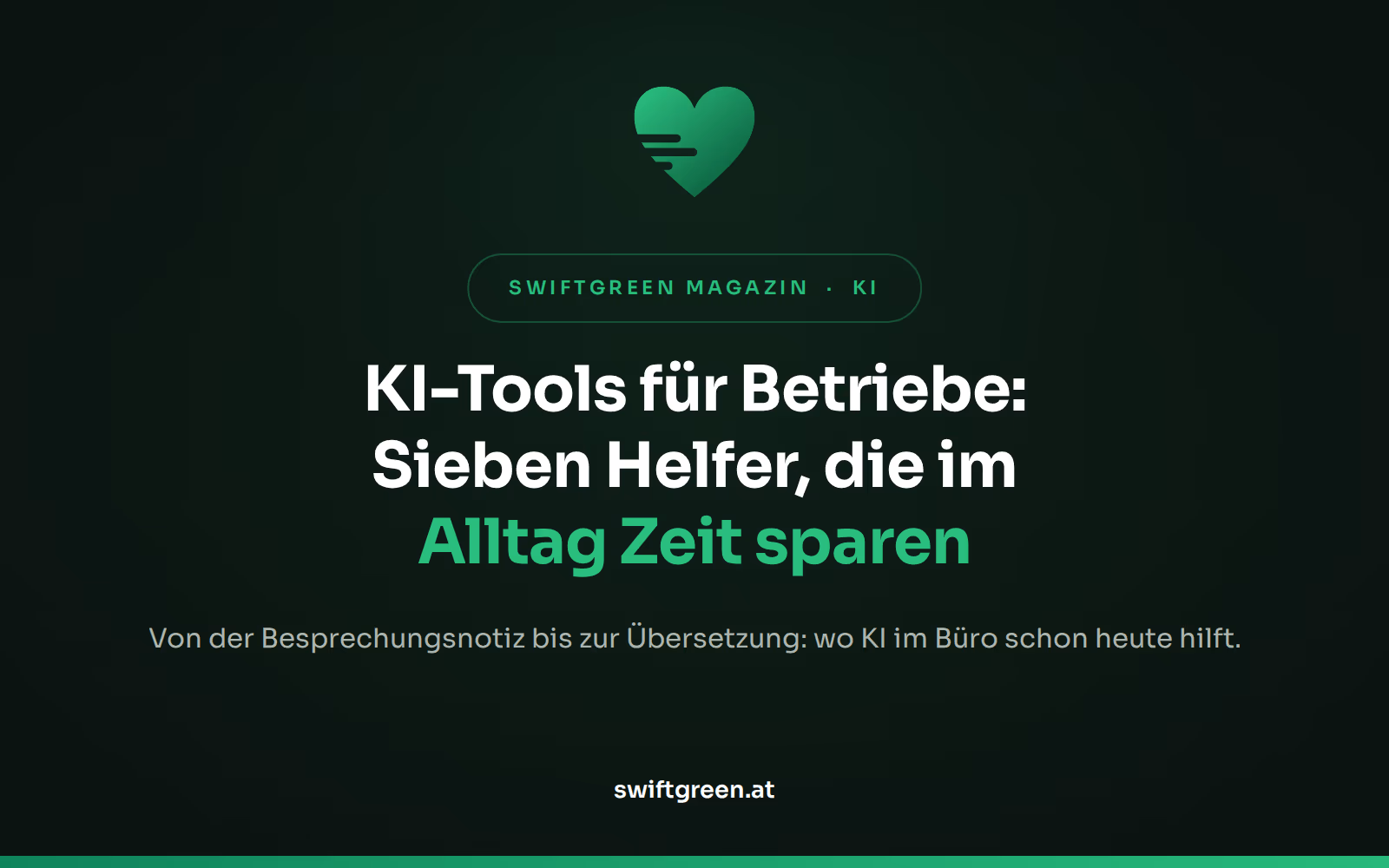 KI-Tools für Betriebe – Titelbild zum Beitrag: Sieben Helfer, die im Alltag Zeit sparen (SWIFTGREEN Magazin)